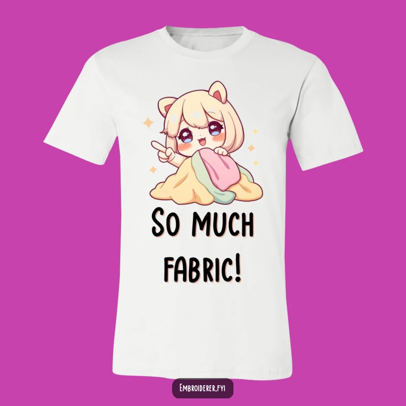 Funny Fabric Lover T-Shirt: Excited Crafter Tee for Sewers